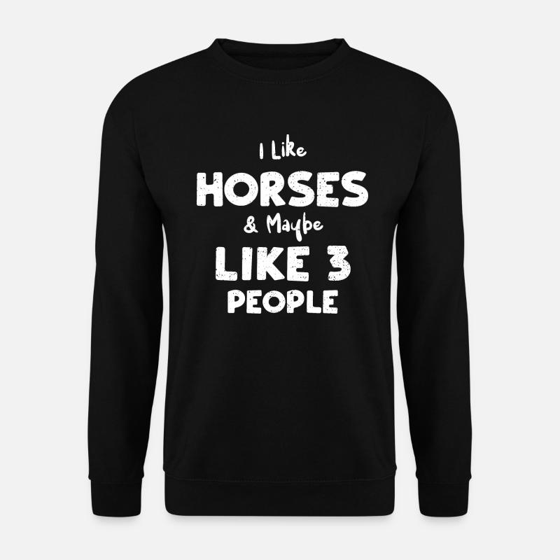 I Like Horses & Maybe Like 3 People - Unisex Pullover - Schwarz