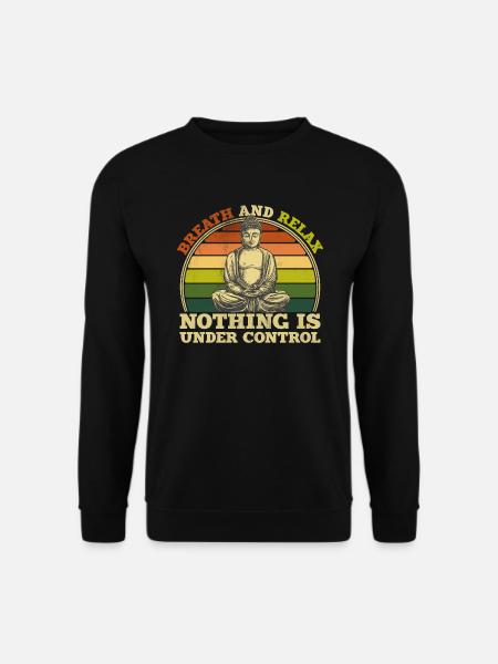 Lustiger Buddha Spruch. Nothing is under control. - Unisex Pullover - Schwarz