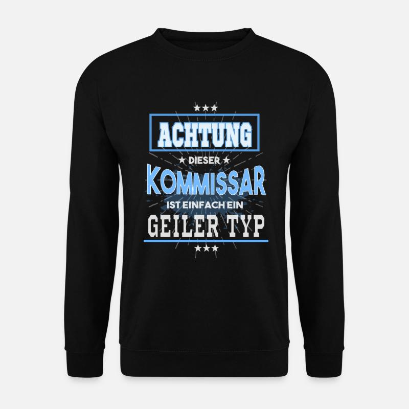 Kommissar, einfach nur ein geiler Typ - Unisex Pullover - Schwarz