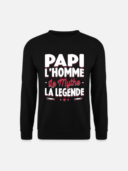 Papi L'homme Le Mythe La Légende Cadeau Papy - Sweat-shirt Unisexe - noir