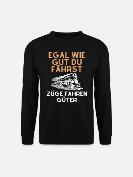 Egal wie gut du fährst Züge fahren Güter - Unisex Pullover - Schwarz