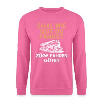 Egal wie gut du fährst Züge fahren Güter - Unisex Pullover - Pink - Vorne