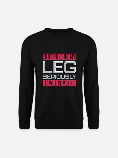 Leg Amputee Funny Amputated Saying Pulling Leg - Unisex Sweatshirt - black