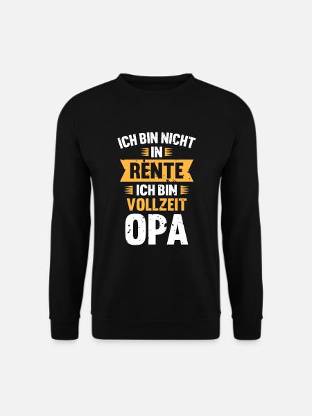 Ich Bin Nicht In Rente Ich Bin Vollzeit Opa - Unisex Pullover - Schwarz