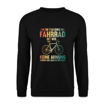 Ein Tag ohne Fahrrad Spruch Radfahrer Fahrrad - Unisex Pullover - Schwarz - Vorne - Alina (178cm) & Michal (187cm)