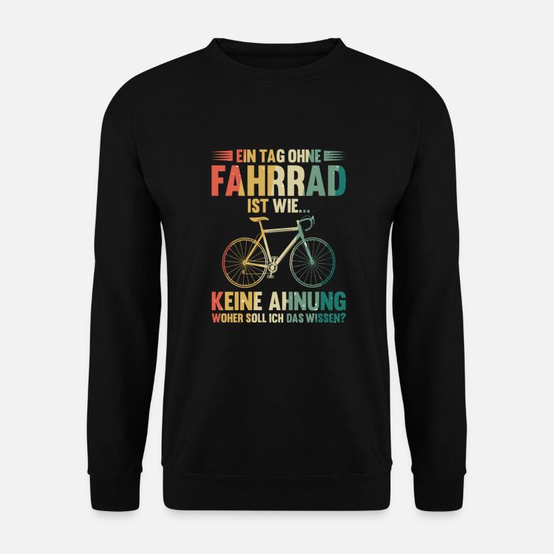 Ein Tag ohne Fahrrad Spruch Radfahrer Fahrrad - Unisex Pullover - Schwarz