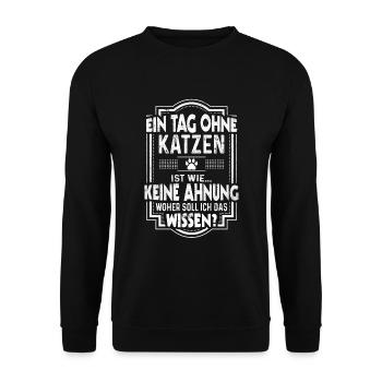 Ein Tag ohne Katzen Spruch Lustige Katze - Unisex Pullover - Schwarz - Vorne - Alina (178cm) & Michal (187cm)