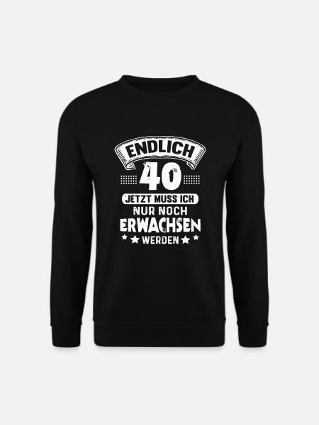 40. Geburtstag Endlich 40 Jahre Erwachsen - Unisex Pullover - Schwarz