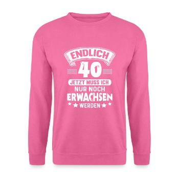 40. Geburtstag Endlich 40 Jahre Erwachsen - Unisex Pullover - Pink - Vorne