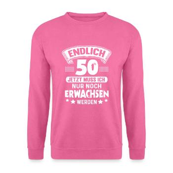 50. Geburtstag Endlich 50 Jahre Erwachsen - Unisex Pullover - Pink - Vorne