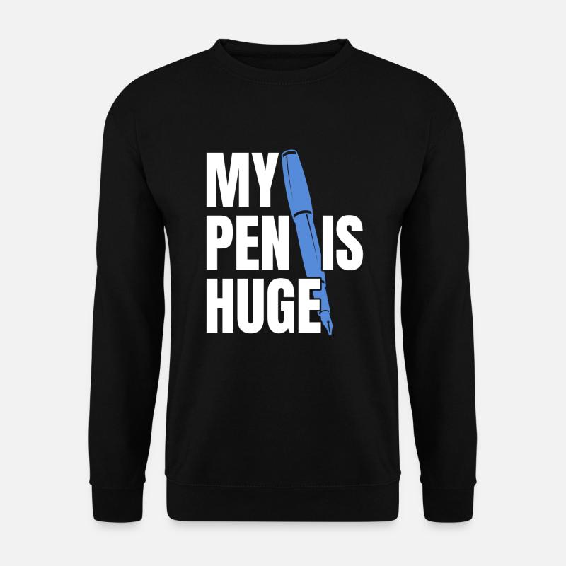 My pen is huge - Unisex Sweatshirt - black
