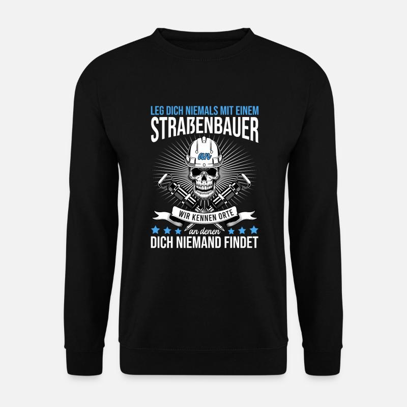 Leg Dich Niemals Mit einem Straßenbauer An Tiefbau - Unisex Pullover - Schwarz