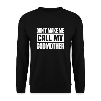 Don't Make Me Call My Godmother - Unisex Sweatshirt - black - Front - Alina (178cm) & Michal (187cm)
