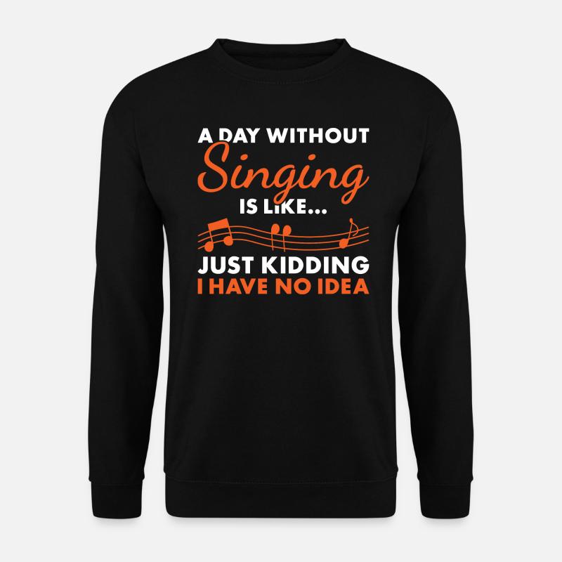 Singer A Day Without Singing - Unisex Pullover - Schwarz