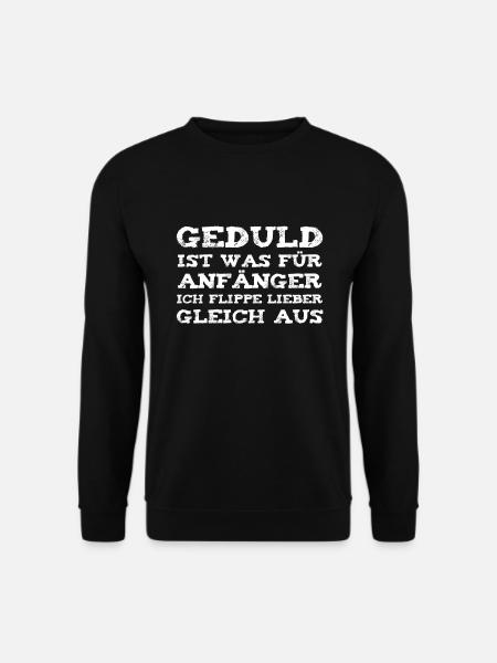 Geduld ist was für Anfänger. - Unisex Pullover - Schwarz