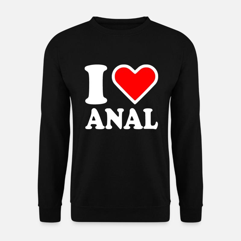 I love anal - Unisex Sweatshirt - black