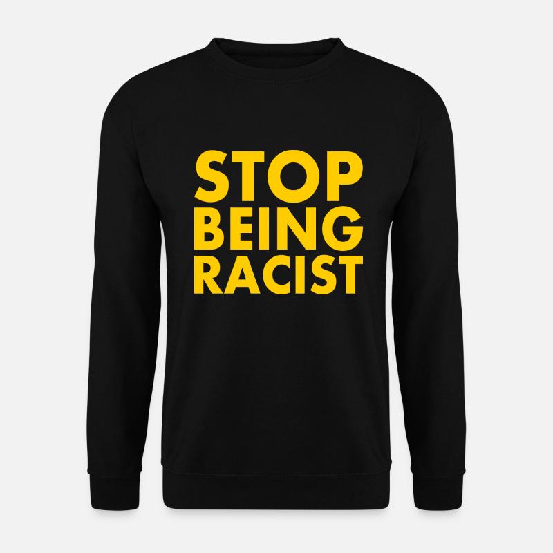 Stop being racist - Unisex Pullover - Schwarz