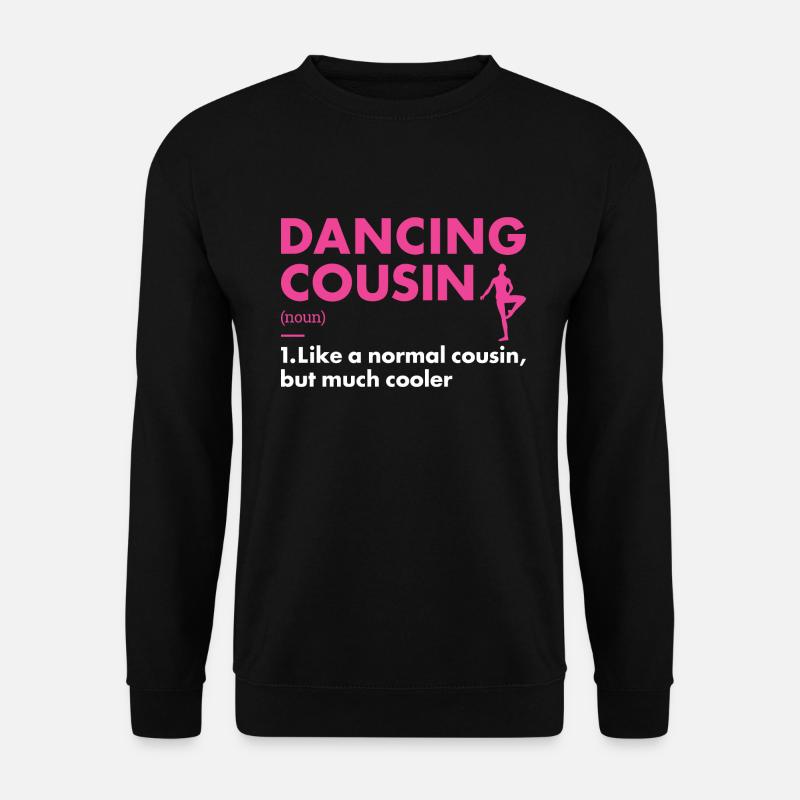 Dancer Cousin Definition Dancing - Unisex Sweatshirt - black