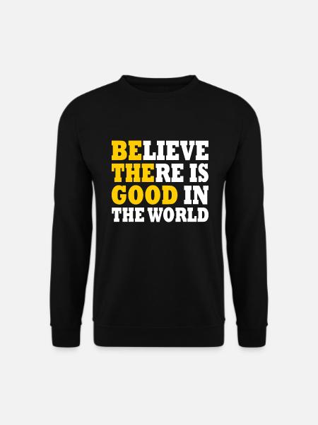 believe there is good in the world - Unisex Pullover - Schwarz
