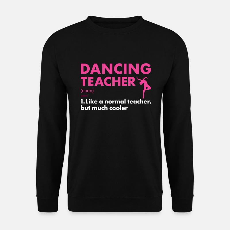 Dancer Teacher Definition Dancing - Unisex Sweatshirt - black