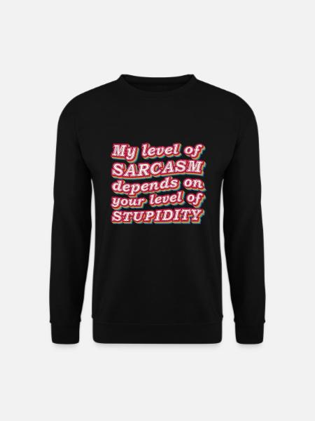 My Level Of Sarcasm Depends On Your Level of - Unisex Pullover - Schwarz