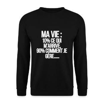 ma vie : 10% ce qui m'arrive,90% comment je gère.. - Sweat-shirt Unisexe - noir - Devant - Alina (178cm) & Michal (187cm)