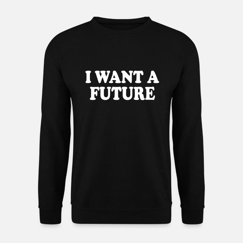 I want a future - Sweat-shirt Unisexe - noir