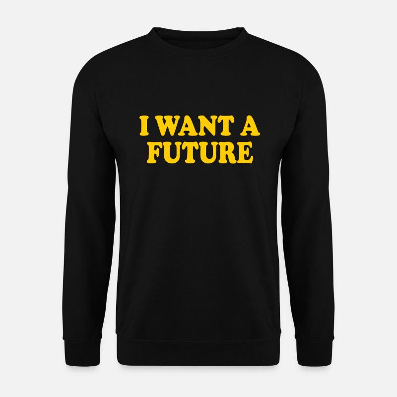 I want a future - Unisex Sweatshirt - black