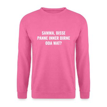 Samma, bisse panne inner Birne oda wat? - Unisex Pullover - Pink - Vorne
