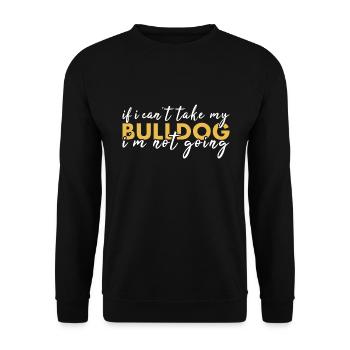 If Can't Take My Bulldog I'm Not Going - Unisex Sweatshirt - black - Front - Alina (178cm) & Michal (187cm)