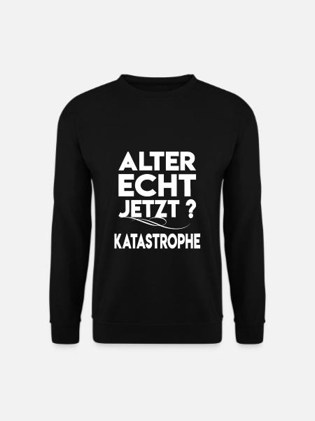 Alter Katastrophe Lustiger Katastrophe Spruch - Unisex Pullover - Schwarz
