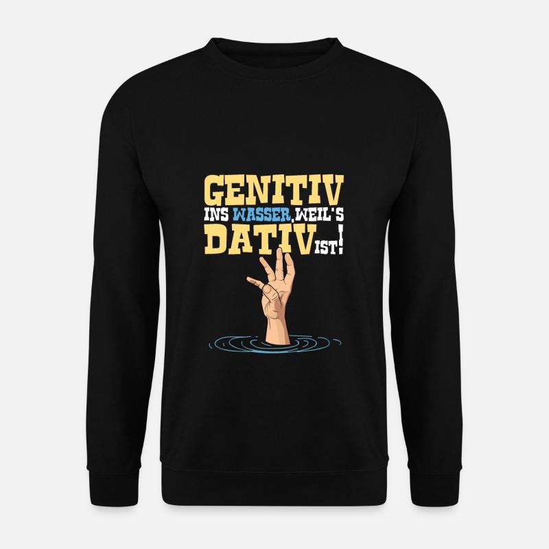 Genitiv ins Wasser weil es Dativ ist Deutschlehrer - Unisex Pullover - Schwarz