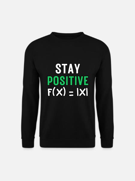 Bleib positiv, lustige absolute mathematische Funktionsmathematik - Unisex Pullover - Schwarz