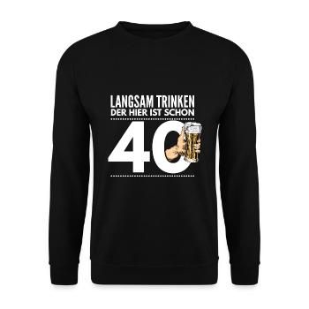 Langsam Trinken, der hier ist schon 40 - Unisex Pullover - Schwarz - Vorne - Alina (178cm) & Michal (187cm)