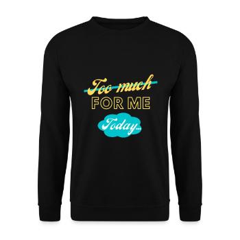 too much for me today - Unisex Sweatshirt - black - Front - Alina (178cm) & Michal (187cm)
