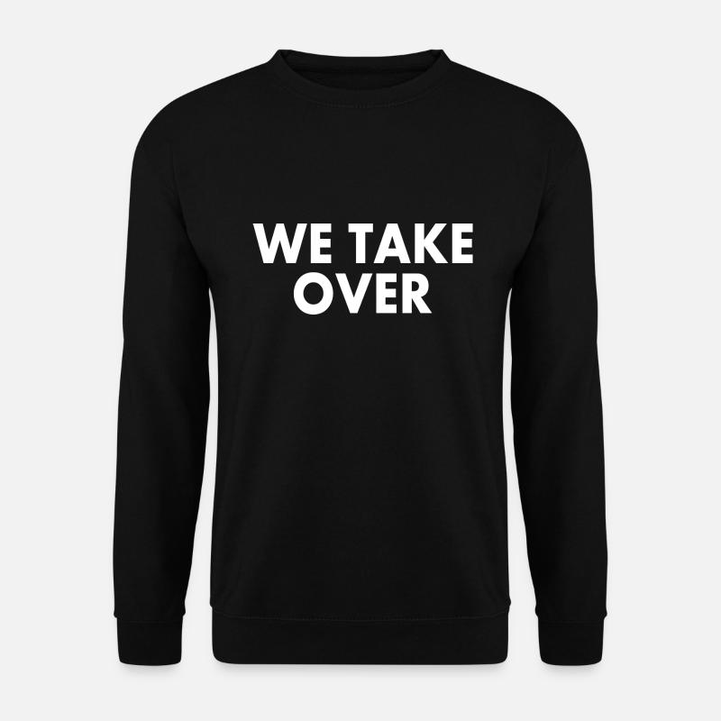 We take over - Unisex Sweatshirt - black