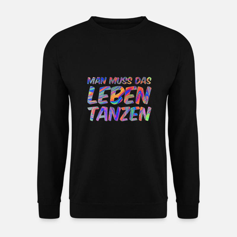 Man muss das Leben tanzen - Unisex Pullover - Schwarz