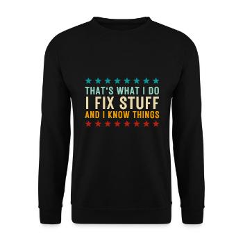 That's What I Do I Fix Stuff And I Know Things - Unisex Sweatshirt - black - Front - Alina (178cm) & Michal (187cm)