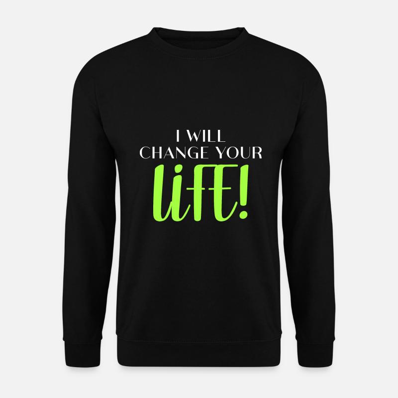 I will change your life! - Unisex Sweatshirt - black
