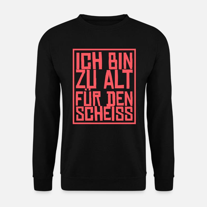 Ich Bin Zu Alt Für Den Scheiß Geschenk - Unisex Pullover - Schwarz