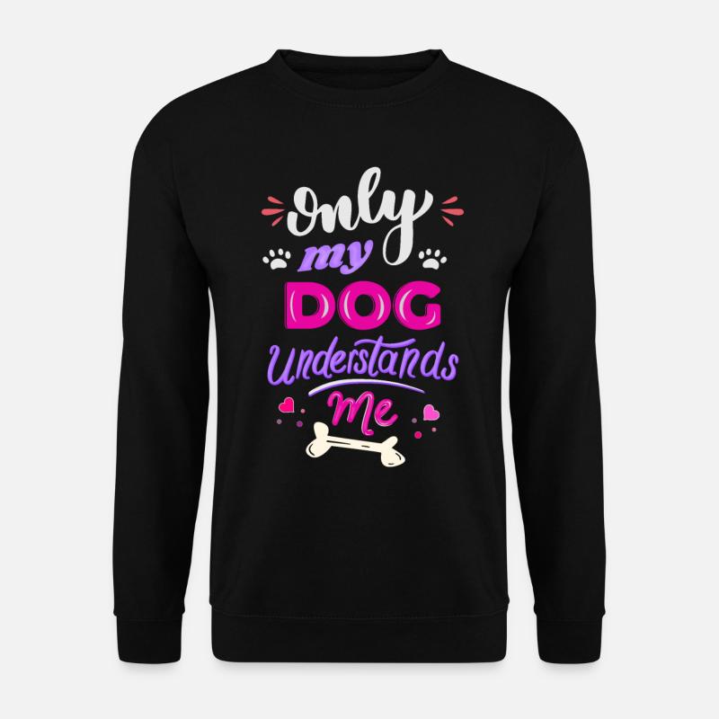 Nur Mein Hund Versteht Mich Lustiger Hundespruch - Unisex Pullover - Schwarz