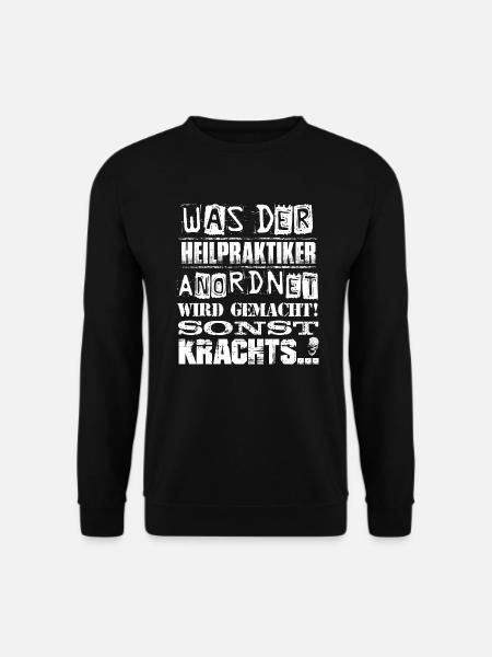 Beruf - Was der Heilpraktiker anordnet, wird... - Unisex Pullover - Schwarz