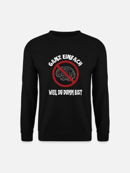 Ganz Einfach: Weil Du Dumm Bist: Ironisches Gehirn - Unisex Pullover - Schwarz