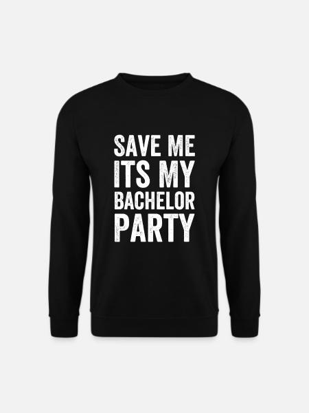 Rette mich, es ist meine Bachelor-Party. - Unisex Pullover - Schwarz