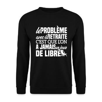 Le problème avec la retraite - Cadeau Retraitée - Sweat-shirt Unisexe - noir - Devant - Alina (178cm) & Michal (187cm)
