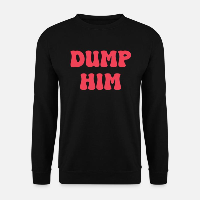 Dump Him - Unisex Sweatshirt - black