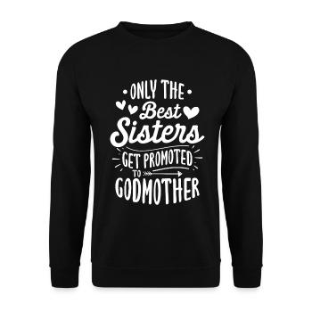 Only The Best Sisters Get Promoted To Godmother - Unisex Sweatshirt - black - Front - Alina (178cm) & Michal (187cm)