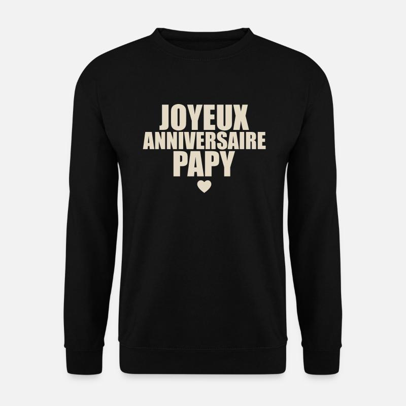 cadeau anniversaire Joyeux anniversaire papy - Sweat-shirt Unisexe - noir