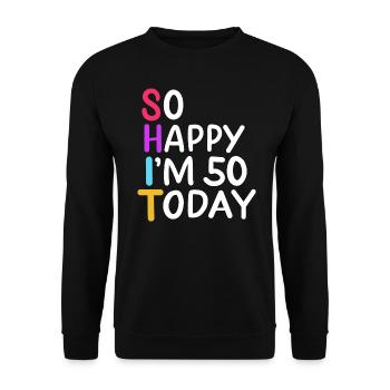 50th Birthday So Happy I'm 50 Today Age 50 Gift - Unisex Sweatshirt - black - Front - Alina (178cm) & Michal (187cm)