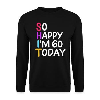 60th Birthday So Happy I'm 60 Today Age 60 Gift - Unisex Sweatshirt - black - Front - Alina (178cm) & Michal (187cm)